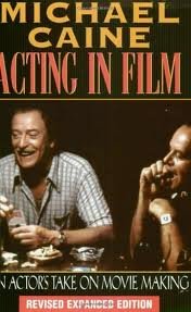 Michael Caine - Acting in Film: An Actor's Take on Movie Making (The Applause Acting Series) Revised Expanded Edition)