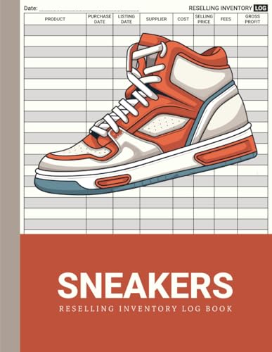Sneakers Reselling Inventory Log Book: Record Keeping For Offline & Online Resellers | A Simple...