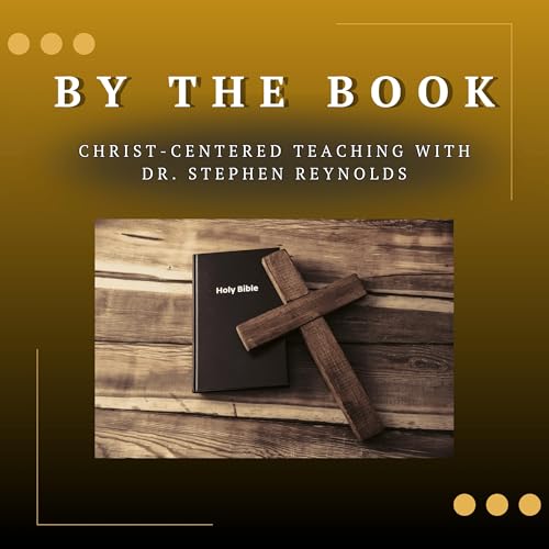 By the Book | Christ-centered teaching with Dr. Stephen Reynolds cover art