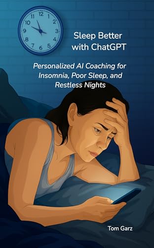 Sleep Better with ChatGPT: Personalized AI Coaching for Insomnia, Poor Sleep, and Restless Nights...