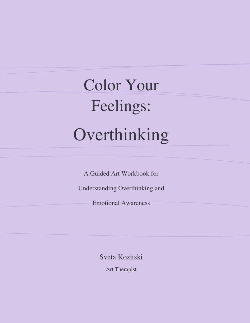 Color Your Feelings: Overthinking: A Guided Art Therapy Workbook for Understanding Overthinking and Emotional Awareness