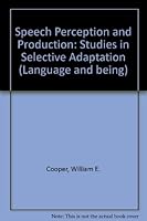 Speech Perception and Production: Studies in Selective Adaptation (Language and being) 0893910279 Book Cover