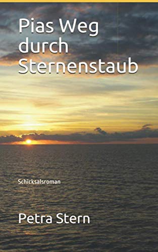 Pias Weg durch Sternenstaub: Schicksalsroman (German Edition)