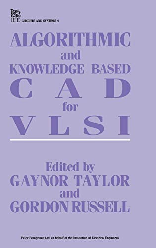 Algorithmic and Knowledge-based CAD for VLSI (Materials, Circuits and Devices) view 2