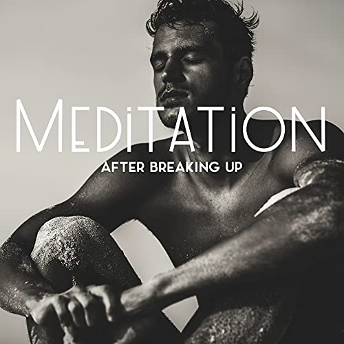 Meditation After Breaking Up Emotional Recovery, Build Self Confidence