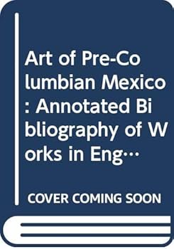 Paperback Art of Pre-Columbian Mexico: An Annotated Bibliography of Works in English Book