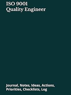 ISO 9001 Quality Engineer: Journal, Notes, Ideas, Actions, Priorities, Checklists, Log | Tool for Daily Goal Setting Tra...