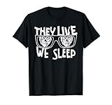 THEY LIVE WE SLEEP Funny design T-Shirt
