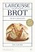 Produktbild Larousse-Das Buch vom Brot: Selbst gebacken. Über 80 Step-by-Step-Rezepte von Frankreichs berühmtestem Bäcker