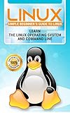 Linux: 2018 NEW Easy User Manual to Learn the Linux Operating System and Command Line by Yourself