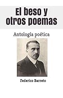 Federico Barreto El beso y otros poemas - Antología poética 1797753517 Book Cover
