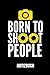 Produktbild BORN TO SHOOT PEOPLE NOTIZBUCH: Ein schönes Notizbuch mit 110 linierten Seiten für jemanden, der Kameras liebt - Ideal für Notizen zum Thema Fotografie und Kameras