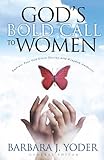 God's Bold Call to Women: Embrace Your God Given Destiny With Kingdom Authority