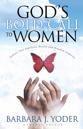 God's Bold Call to Women: Embrace Your God Given Destiny With Kingdom Authority