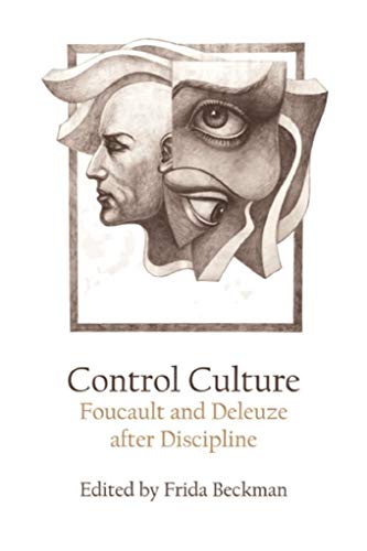 Control Culture: Foucault and Deleuze after Discipline (English Edition)