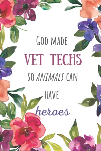Vet Tech | God Made Vet Techs So Animals Can Have Heroes: Veterinary Medicine Gifts | Vet Tech Appreciation | Vet Tech Journal | Veterinary Technician