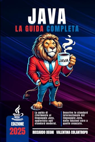 Java - La guida completa: Programmazione orientata agli oggetti, multithreading, programmazione funzionale, API e strutture avanzate per applicazioni robuste e professionali