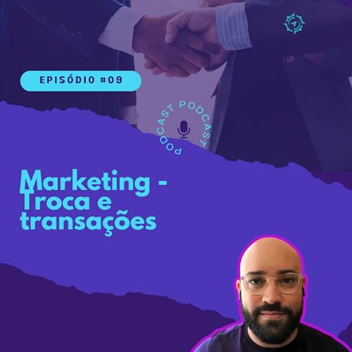 EP9 - Marketing - trocas e transa&ccedil;&otilde;es | e um desabafo.