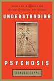 Understanding Psychosis: Issues, Treatments, and Challenges for Sufferers and Their Families