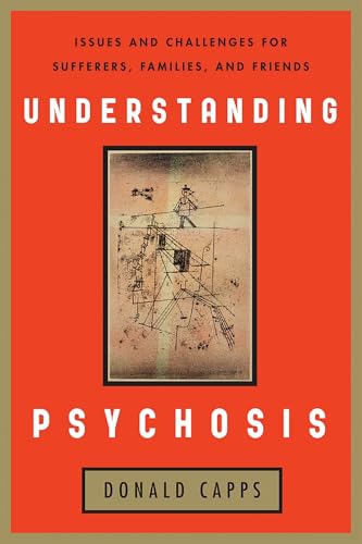 Understanding Psychosis: Issues, Treatments, and Challenges for Sufferers and Their Families