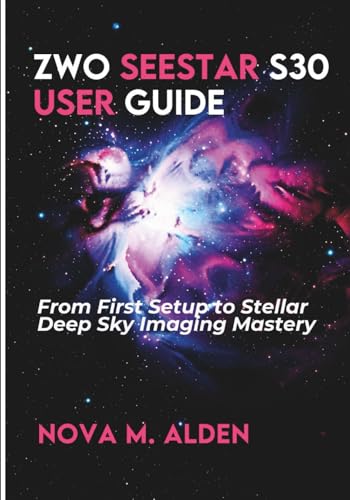 ZWO Seestar S30 User Guide: From First Setup to Stellar Deep Sky Imaging Mastery