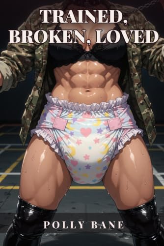 Trained, Broken, Loved: A Dominant Daddy’s Littles Army: A DDLG ABDL Book Story of Diaper Training, Humiliation, and Erotic Submission (The littles army)