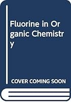 Fluorine in Organic Chemistry 0471143308 Book Cover
