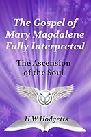 The Gospel of Mary Magdalene Fully Interpreted: The Ascension of the Soul 179777817X Book Cover