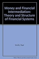 Money and Financial Intermediation: The Theory and Structure of Financial Systems 0136002889 Book Cover