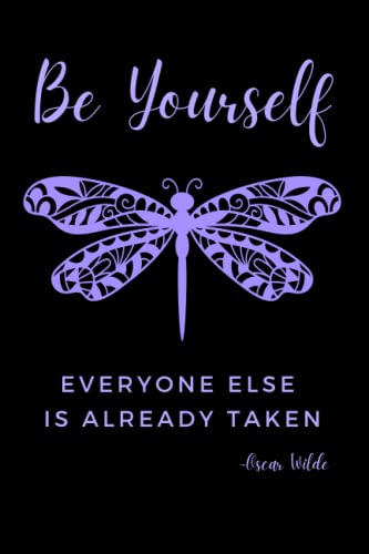 Be Yourself Everyone Else Is Already Taken Oscar Wilde: Inspiring Quote Notebook (Blank Lined Pages)~ Cute Journal, Diary (6X9) for Writing & Journaling with Pretty Purple Dragonfy Art