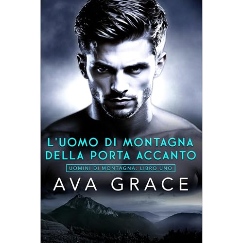 L'Uomo di Montagna della Porta Accanto Audiobook By Ava Grace cover art
