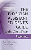 The Physician Assistant Students Guide to the Clinical Year: Pediatrics: With Free Online Access!