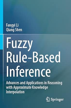 Fuzzy Rule-Based Inference: Advances and Applications in Reasoning with Approximate Knowledge Interpolation book cover