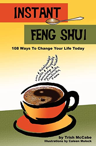 Instant Feng Shui: 108 Ways To change Your Life Today (Volume 1)