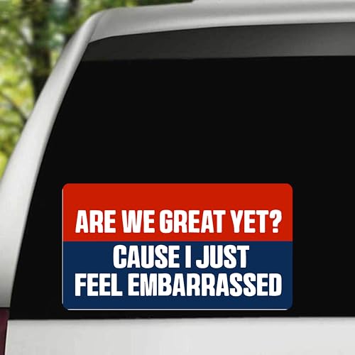 Image of are We Great Yet? Cause I Just Feel Embarrassed Bumper Sticker - Anti-Felon President Political Decal - US Election 2024 Sticker Pack for Car, Truck, Window, Laptop, and Toolbox - 5-Pack