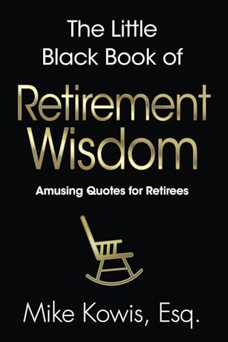 The Little Black Book of Retirement Wisdom: Amusing Quotes for Re...