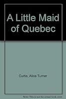 A Little Maid of Quebec 1557093385 Book Cover