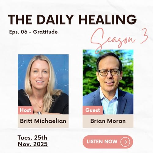 The Daily Healing: Season 3 Ep 6 Gratitude as a Healing Practice with Brian Moran