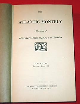 The Atlantic Monthly, a Magazine of Literature, Science, Art and Politics, Bound Volume Jan-June 1933 (Volume 151)