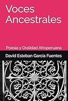 Voces Ancestrales: Poesía y Oralidad Afroperuana B0G2SQ36RY Book Cover