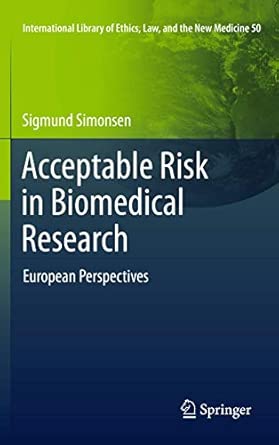 Acceptable Risk in Biomedical Research: European Perspectives: 50 2012th Edition Acceptable Risk in Biomedical Research: European Perspectives: 50 2012th Edition book cover