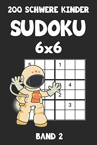 200 Schwere Kinder Sudoku 6x6 Band 2: Sudoku Puzzle Rätselheft mit Lösung, 2 Rästel pro Seite (German Edition)