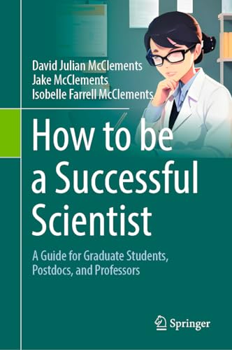 How to Be a Successful Scientist: A Guide for Graduate Students, Postdocs, and Professors