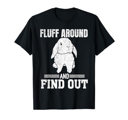 Holland Lop Rabbit Lover Fluff Around Find Out Holland Lop T-Shirt