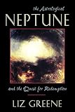 Astrological Neptune and the Quest for Redemption - Liz (Liz Greene) Greene 