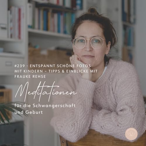 Page de couverture de #239 - Entspannt schöne Fotos mit Kindern – Tipps & Einblicke in die Familienfotografie mit Frauke Rehse