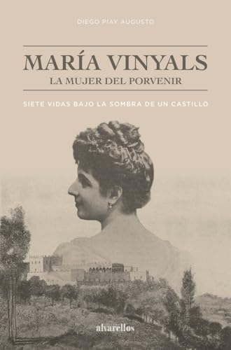 María vinyals, la mujer del porvenir: Siete vidas bajo la sombra de un castillo