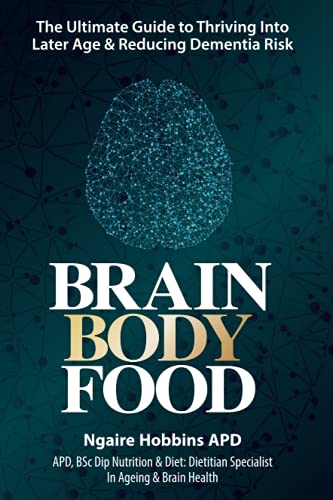 Brain Body Food: The Ultimate Guide To Thriving Into Later Life And Reducing Dementia Risk