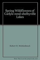 Spring Wildflowers of Carlyle-rend-shelbyville Lakes B008DK95E6 Book Cover