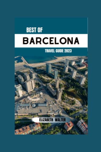 Image of BEST OF BARCELONA TRAVEL GUIDE 2023: "Uncover the lively and dynamic culture, indulge in the exceptional cuisine, and experience the alluring and ... to offer." (Elizabeth Walter Travel guides)
